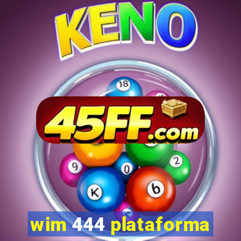 wim 444 plataforma